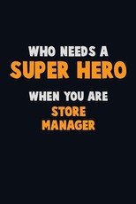 Who Need A SUPER HERO, When You Are Store Manager