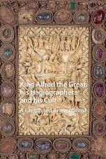 King Alfred the Great, His Hagiographers and His Cult