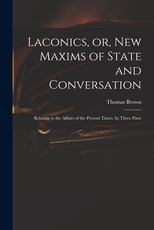 Laconics, or, New Maxims of State and Conversation