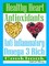 Healthy Heart: Antioxidants: Anti Inflammatory Omega 3 Rich Cookbook