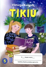 Tikiu. Katalikų tikybos pratybų sąsiuvinis 5 klasei