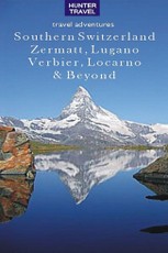 Southern Switzerland: Zermatt, Lugano, Locarno, Saas-Fee & Beyond