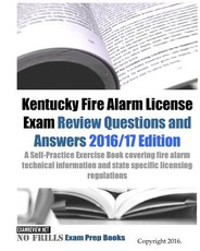Kentucky Fire Alarm License Exam Review Questions and Answers 2016/17 Edition