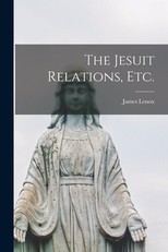 The Jesuit Relations, Etc. [microform]