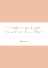 Chronicles of a Cosmic Space Case Book Three