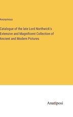 Catalogue of the late Lord Northwick's Extensive and Magnificent Collection of Ancient and Modern Pictures