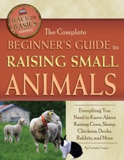 The Complete Beginner's Guide to Raising Small Animals