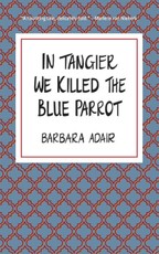 In Tangier We Killed the Blue Parrot