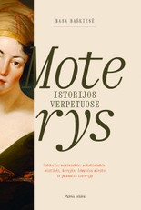 Moterys istorijos verpetuose: valdovės, menininkės, mokslininkės, mistikės, herojės, lėmusios miesto ir pasaulio istoriją