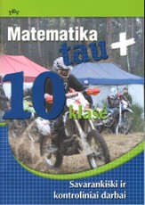 Matematika tau Plius. 10 klasė. Savarankiški ir kontroliniai darbai