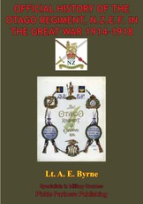 Official History Of The Otago Regiment In The Great War 1914-1918 [Illustrated Edition]