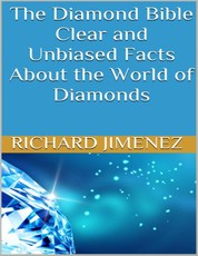 The Diamond Bible: Clear and Unbiased Facts About the World of Diamonds