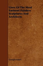 Lives Of The Most Eminent Painters Sculptures And Architects