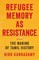 Refugee Memory As Resistance