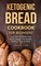 Ketogenic Bread Cookbook for Beginners