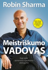 MEISTRIŠKUMO VADOVAS. Kaip siekti asmeninio ir profesinio didingumo