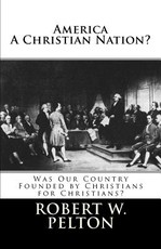 America A Christian Nation? Was Our Country Founded by Christians for Christians?