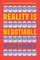 Reality Is Negotiable