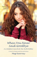 When You Never Said Goodbye: An Adoptee's Search for Her Birth Mother: A Novel in Poems and Journal Entries