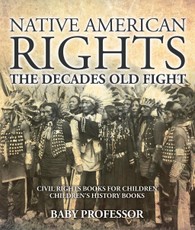 Native American Rights : The Decades Old Fight - Civil Rights Books for Children | Children's History Books