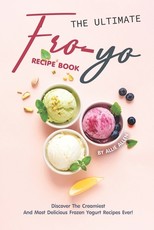 The Ultimate Fro-Yo Recipe Book