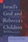 Israel's God and Rebecca's Children