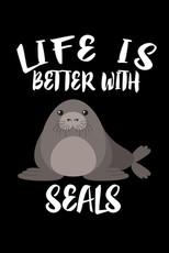Life Is Better With Seals