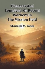 Pioneers And Founders, Or Recent Workers In The Mission Field