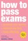 How to Pass Exams