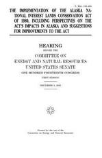 The implementation of the Alaska National Interest Lands Conservation Act of 1980, including perspectives on the act's impacts in Alaska and suggestions for improvements to the act
