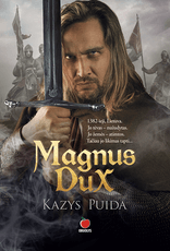 MAGNUS DUX. Istorinis romanas apie ryškiausią Lietuvos istorijos asmenybę