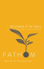 Fathom Bible Studies: The Promise of the Future Student Journal (Ruth, Isaiah, Micah)