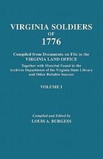 Virginia Soldiers of 1776. Compiled from Documents on File in the Virginia Land Office. in Three Volumes. Volume I