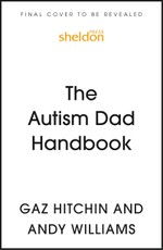 The Autism Dad Handbook (for Dads, Who Never Thought They'd Need One)