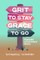 Grit to Stay Grace to Go