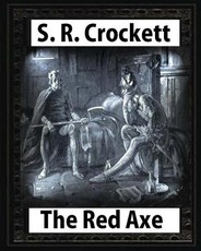 The Red Axe(1898), by S. R. Crockett (illustrated)