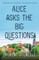 Alice Asks the Big Questions