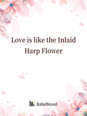 Love is like the Inlaid Harp Flower