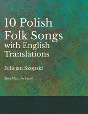 The Ten Polish Folk Songs with English Translations - Sheet Music for Piano