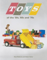 Toys of the 50s 60s and 70s