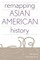 Remapping Asian American History