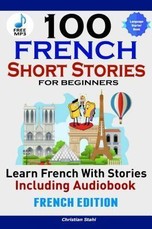 100 French Short Stories for Beginners Learn French with Stories Including Audiobook