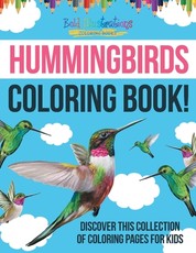 Hummingbirds Coloring Book! Discover This Collection Of Coloring Pages For Kids