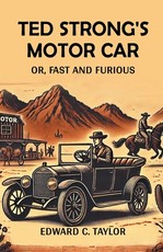 Ted Strong's Motor Car Or, Fast And Furious