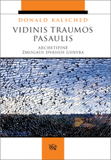 Vidinis traumos pasaulis: archetipinė žmogaus dvasios gynyba