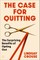 The Case for Quitting
