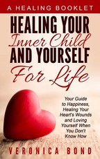 Healing Your Inner Child and Yourself For Life