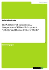 The Character of Desdemona. A Comparison of William Shakespeare's "Othello" and Thomas D. Rice's "Otello"