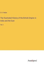 The Illustrated History of the British Empire in India and the East