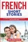 French Short Stories: 11 Compelling Short Stories for Intermediate and Advanced Users